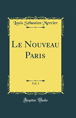 Stock image for Le Nouveau Paris, Vol. 3 (Classic Reprint) for sale by Revaluation Books