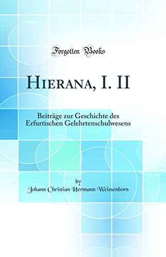 Beispielbild fr Hierana, I II Beitrge zur Geschichte des Erfurtischen Gelehrtenschulwesens Classic Reprint zum Verkauf von PBShop.store US