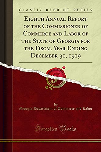 Stock image for Eighth Annual Report of the Commissioner of Commerce and Labor of the State of Georgia for the Fiscal Year Ending December 31, 1919 Classic Reprint for sale by PBShop.store US