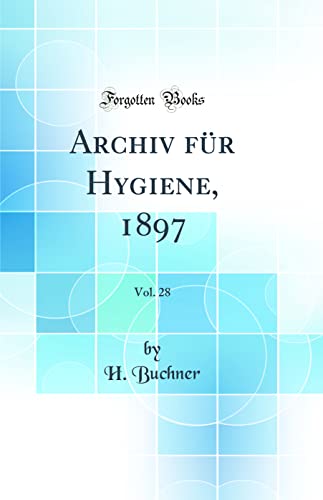 Beispielbild fr Archiv fr Hygiene, 1897, Vol. 28 (Classic Reprint) zum Verkauf von Buchpark