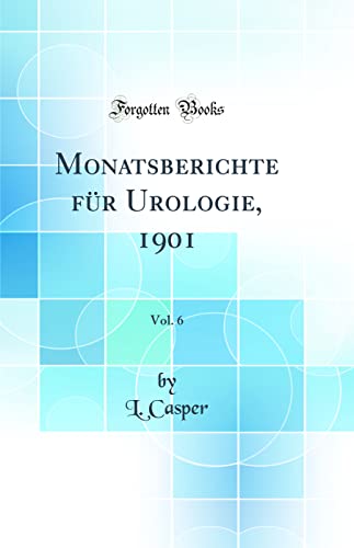 Beispielbild fr Monatsberichte fr Urologie, 1901, Vol. 6 (Classic Reprint) zum Verkauf von Buchpark