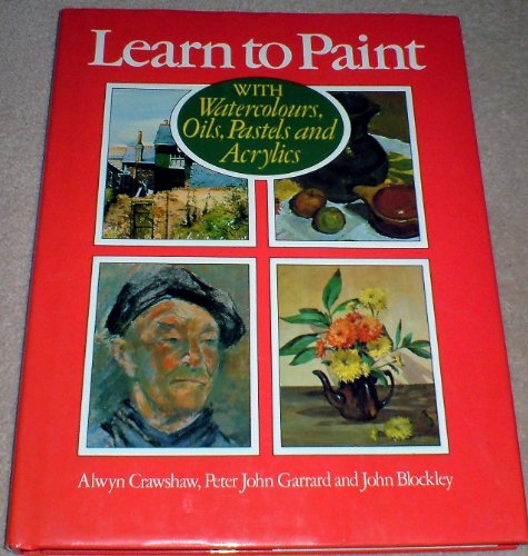 Beispielbild fr Learn to Paint: With Watercolours, Oils, Pastels and Acrylics zum Verkauf von Decluttr