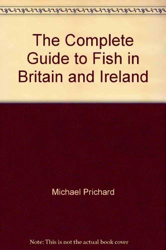 Stock image for The Complete Guide to Fish in Britain and Ireland for sale by AwesomeBooks