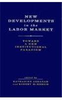 Beispielbild fr New Developments in the Labor Market : Toward a New Institutional Paradigm zum Verkauf von Better World Books