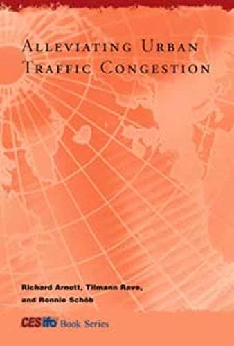 Alleviating Urban Traffic Congestion (CESifo Book) (9780262012195) by Arnott, Richard; Rave, Tilmann; SchÃ¶b, Ronnie