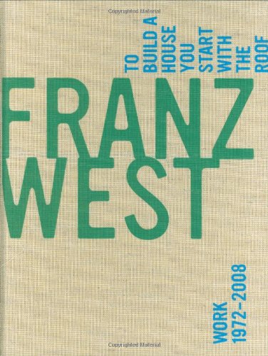 9780262012508: Franz West, To Build a House You Start with the Roof: Work 1972–2008