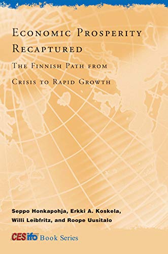 Economic Prosperity Recaptured: The Finnish Path from Crisis to Rapid Growth (Cesifo Book Series) (9780262012690) by Honkapohja, Seppo; Koskela, Erkki A.; Leibfritz, Willi; Uusitalo, Roope