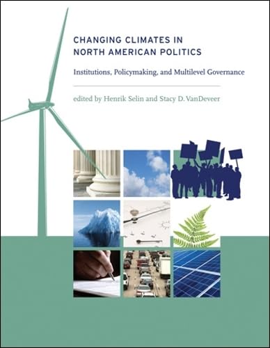 9780262012997: Changing Climates in North American Politics: Institutions, Policymaking, and Multilevel Governance (American and Comparative Environmental Policy)