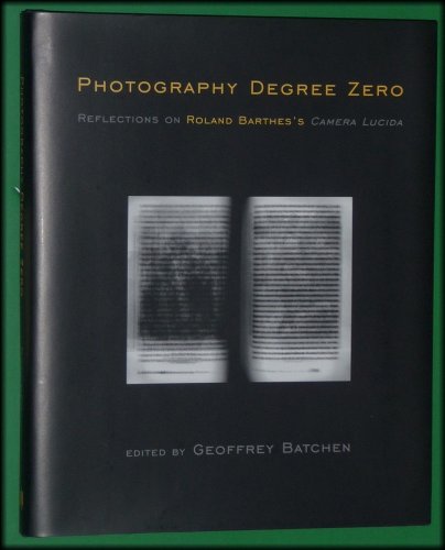 Photography Degree Zero: Reflections On Roland Barthes's Camera Lucida