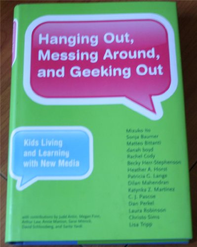 Stock image for Hanging Out, Messing Around, and Geeking Out (The John D. and Catherine T. MacArthur Foundation Series on Digital Media and Learning) for sale by Greener Books