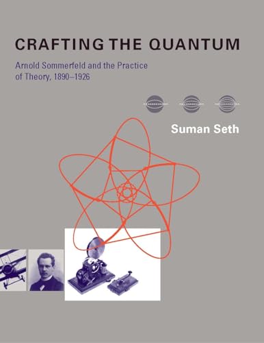9780262013734: Crafting the Quantum: Arnold Sommerfeld and the Practice of Theory, 1890-1926