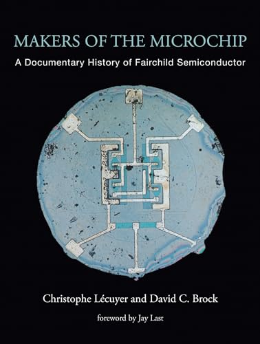 Stock image for Makers of the Microchip: A Documentary History of Fairchild Semiconductor for sale by Ergodebooks