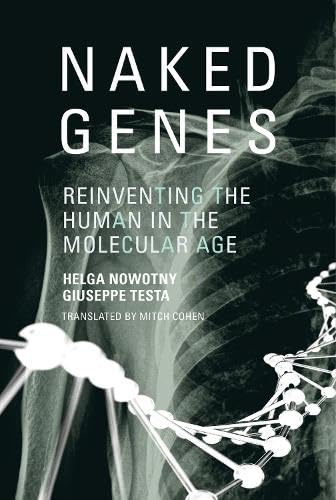 Naked Genes: Reinventing the Human in the Molecular Age (9780262014939) by Nowotny, Helga; Testa, Giuseppe