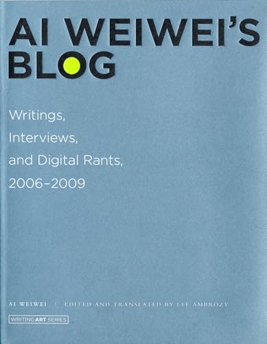 9780262015219: Ai Weiwei's Blog: Writings, Interviews, and Digital Rants, 2006-2009 (Writing Art)