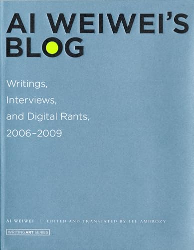 Stock image for Ai Weiwei's Blog: Writings, Interviews, and Digital Rants, 2006-2009 (Writing Art) for sale by HPB-Movies