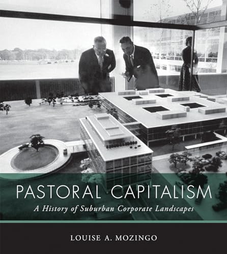 Pastoral Capitalism: A History of Suburban Corporate Landscapes (Urban and Industrial Environments)
