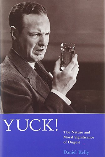 Yuck!: The Nature and Moral Significance of Disgust (Life and Mind: Philosophical Issues in Biolo...