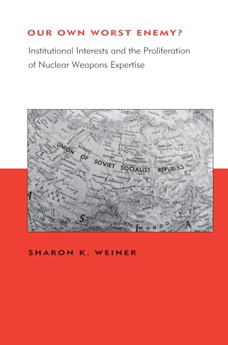 Stock image for Our Own Worst Enemy?: Institutional Interests and the Proliferation of Nuclear Weapons Expertise (Belfer Center Studies in International Security) for sale by Bellwetherbooks
