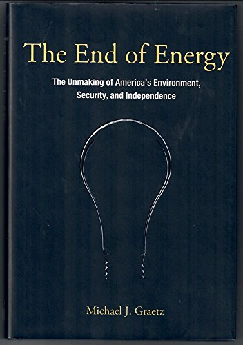 Stock image for The End of Energy: The Unmaking of America's Environment, Security, and Independence for sale by SecondSale