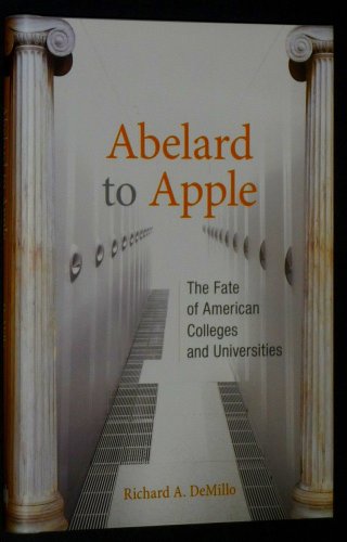 Stock image for Abelard to Apple : The Fate of American Colleges and Universities for sale by Better World Books