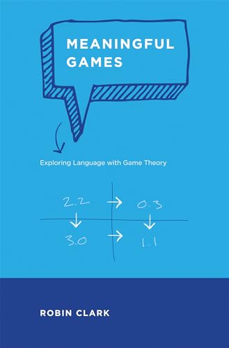 Meaningful Games: Exploring Language with Game Theory (9780262016179) by Clark, Robin