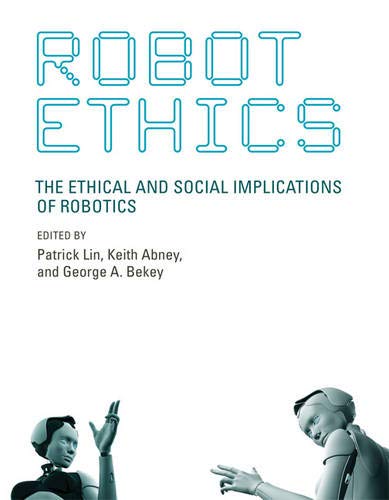 9780262016667: Robot Ethics: The Ethical and Social Implications of Robotics (Intelligent Robotics & Autonomous Agents Series)