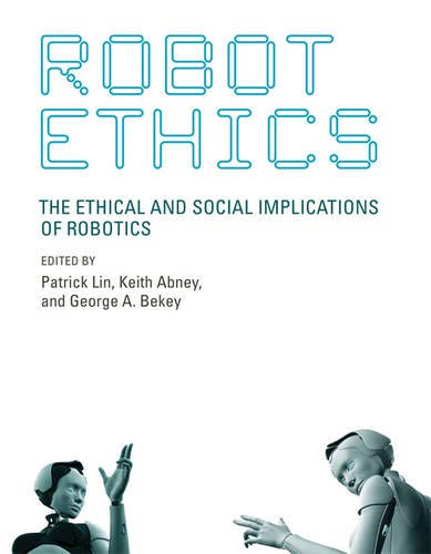 Stock image for Robot Ethics: The Ethical and Social Implications of Robotics (Intelligent Robotics and Autonomous Agents) for sale by Books From California