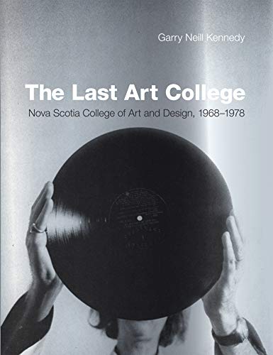 Beispielbild fr The Last Art College: Nova Scotia College of Art and Design, 1968-1978 zum Verkauf von Powell's Bookstores Chicago, ABAA