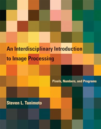 Stock image for An Interdisciplinary Introduction to Image Processing: Pixels, Numbers, and Programs (Mit Press) for sale by Books of the Smoky Mountains