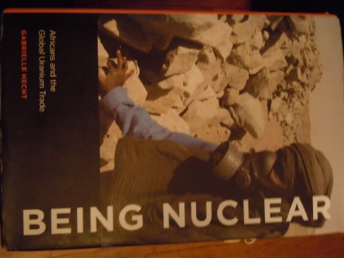 Stock image for Being Nuclear: Africans and the Global Uranium Trade for sale by SecondSale