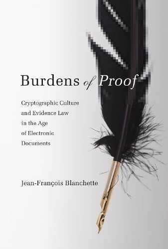 Stock image for Burdens of Proof: Cryptographic Culture and Evidence Law in the Age of Electronic Documents (The MIT Press) for sale by HPB-Red