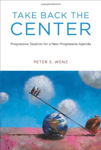 Beispielbild fr Take Back the Center: Progressive Taxation for a New Progressive Agenda (MIT Press) zum Verkauf von Wonder Book