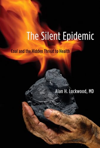 Imagen de archivo de The Silent Epidemic : Coal and the Hidden Threat to Health a la venta por Better World Books: West