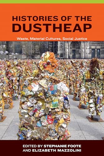 Beispielbild fr Histories of the Dustheap: Waste, Material Cultures, Social Justice (Urban and Industrial Environments) zum Verkauf von Bellwetherbooks