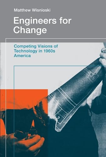 9780262018265: Engineers for Change: Competing Visions of Technology in 1960s America (Engineering Studies)