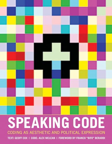 9780262018364: Speaking Code: Coding as Aesthetic and Political Expression (Software Studies)