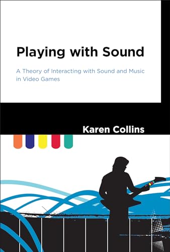 9780262018678: Playing with Sound: A Theory of Interacting with Sound and Music in Video Games