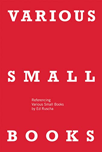 Various Small Books: Referencing Various Small Books by Ed Ruscha [SIGNED by Ruscha] - RUSCHA, Ed (Edward), BROUWS, Jeff, BURTON, Wendy, ZSCHIEGNER, Hermann, TAYLOR, Phil, RAWLINSON, Mark