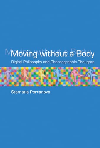 Stock image for Moving without a Body: Digital Philosophy and Choreographic Thoughts (Technologies of Lived Abstraction) for sale by Front Cover Books