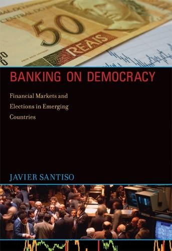 Imagen de archivo de Banking on Democracy: Financial Markets and Elections in Emerging Countries (The MIT Press) a la venta por Bellwetherbooks