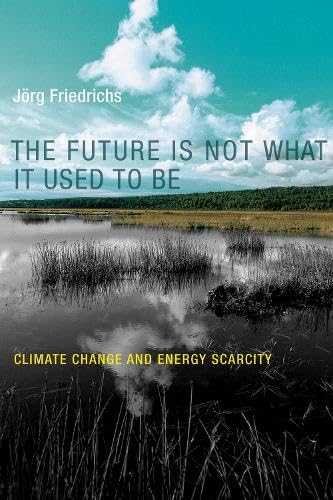 Imagen de archivo de The Future Is Not What It Used to Be: Climate Change and Energy Scarcity a la venta por ThriftBooks-Dallas