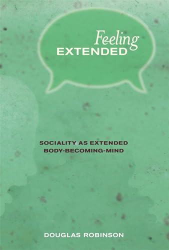 Stock image for Feeling Extended: Sociality as Extended Body-Becoming-Mind (The MIT Press) for sale by Bellwetherbooks