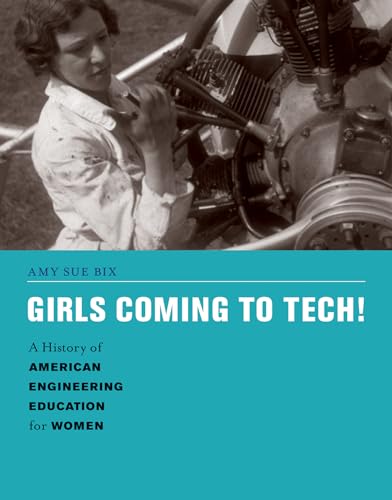 9780262019545: Girls Coming to Tech!: A History of American Engineering Education for Women (Engineering Studies)
