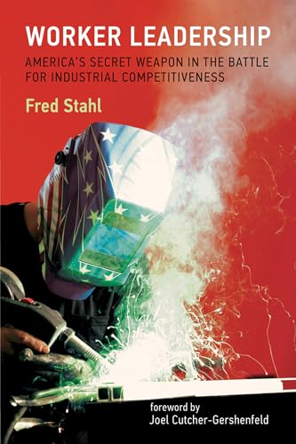 Worker Leadership: America's Secret Weapon in the Fight for Industrial Competitiveness (Mit Press) (9780262019637) by Stahl, Fred