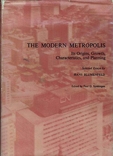 Imagen de archivo de The Modern Metropolis: Its Origins, Growth, Characteristics, and Planning: Selected Essays of Hans Blumenfield a la venta por ThriftBooks-Atlanta