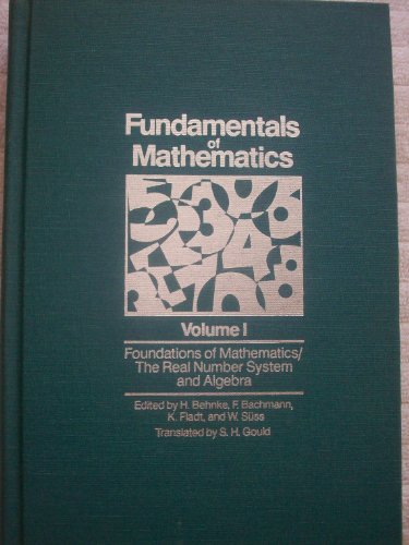 Imagen de archivo de Fundamentals of Mathematics Vol. 1 : Foundations of Mathematics - The Real Number System and Algebra a la venta por Better World Books