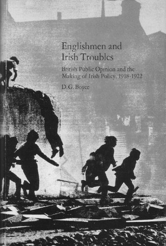 ENGLISHMEN AND THE IRISH TROUBLES.: BRITISH PUBLIC OPINION AND THE MAKING OF THE IRISH POLICY, 19...