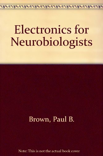 Electronics for Neurobiologists (9780262020947) by Brown, Paul B.