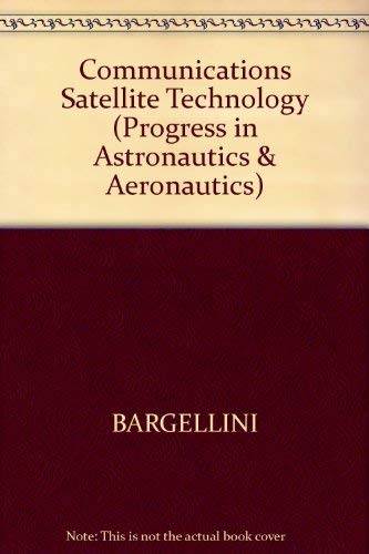 Progress in Astronautics and Aeronautics: Volume 33, COMMUNICATIONS SATELLITE TECHNOLOGY, a selec...