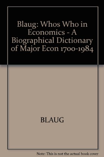 Beispielbild fr Who's Who in Economics : A Biographical Dictionary of Major Economics, 1700-1981 zum Verkauf von Better World Books